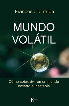 Mundo volátil : cómo sobrevivir en un mundo incierto e inestable - Torralba Roselló, Francesc