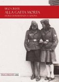 Alla gatta morta. Storia di Resistenza a Genova Alla gatta morta. Storia di Resistenza a Genova