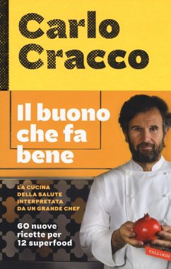 Cover Il buono che fa bene. La cucina della salute interpretata da un grande chef. 60 nuove ricette per 12 superfood