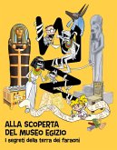 Alla scoperta del Museo egizio. I segreti della terra dei faraoni Alla scoperta del Museo egizio. I segreti della terra dei faraoni
