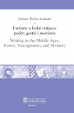 Escriure a l'edat mitjana : poder, gestió i memòria = Writing in the middle ages : power, management, and memory