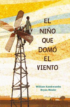 El niño que domó el viento - Kamkwamba, William; Mealer, Bryan