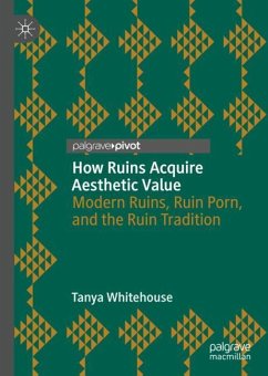 How Ruins Acquire Aesthetic Value - Whitehouse, Tanya