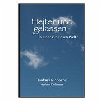 Heiter und gelassen in einer ruhelosen Welt? - Tsoknyi Rinpoche, Drubwang; Delemen, Ayshen