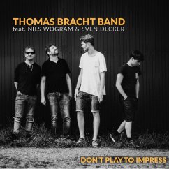 Don'T Play To Impress - Thomas Bracht Band Don'T Play To Impress - Thomas Bracht Band