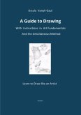 A Guide to Drawing - With Instructions in Art Fundamentals and the Simultaneous Method