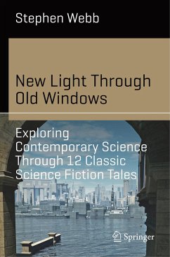 New Light Through Old Windows: Exploring Contemporary Science Through 12 Classic Science Fiction Tales - Webb, Stephen