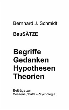 BauSÄTZE: Begriffe - Gedanken - Hypothesen - Theorien - Schmidt, Bernhard J.