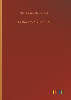 Letters to his Son, 1751 - Chesterfield, The Earl of