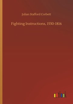 Fighting Instructions, 1530-1816 - Corbett, Julian Stafford