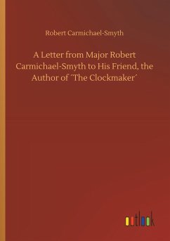 A Letter from Major Robert Carmichael-Smyth to His Friend, the Author of ´The Clockmaker´ - Carmichael-Smyth, Robert