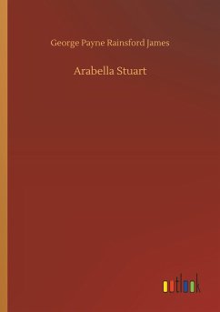 Arabella Stuart - James, George P. R.