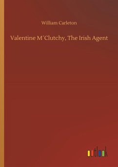 Valentine M´Clutchy, The Irish Agent - Carleton, William