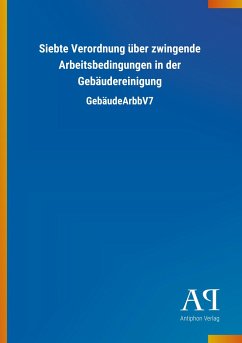 Siebte Verordnung über zwingende Arbeitsbedingungen in der Gebäudereinigung - Antiphon Verlag