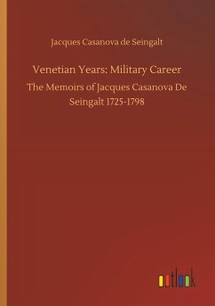 Venetian Years: Military Career - Casanova, Giacomo