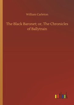 The Black Baronet; or, The Chronicles of Ballytrain - Carleton, William