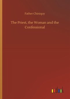 The Priest, the Woman and the Confessional - Chiniquy, Father