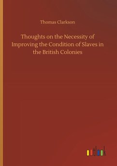 Thoughts on the Necessity of Improving the Condition of Slaves in the British Colonies