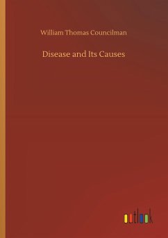 Disease and Its Causes - Councilman, William Thomas