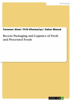 Recent Packaging and Logistics of Fresh and Processed Foods - Alam, Tanweer;Masud, Sahar;Khemariya, Priti