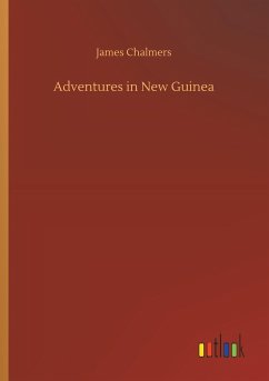 Adventures in New Guinea - Chalmers, James