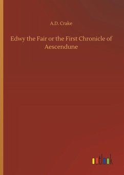 Edwy the Fair or the First Chronicle of Aescendune - Crake, A. D.