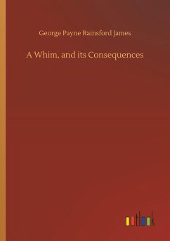 A Whim, and its Consequences - James, George P. R.