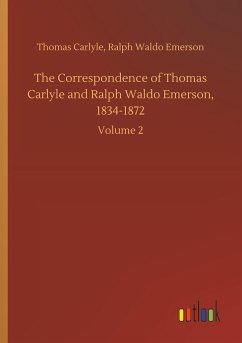The Correspondence of Thomas Carlyle and Ralph Waldo Emerson, 1834-1872 - Carlyle, Thomas