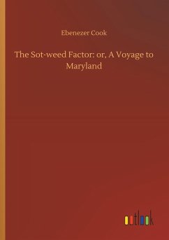 The Sot-weed Factor: or, A Voyage to Maryland - Cook, Ebenezer