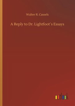 A Reply to Dr. Lightfoot´s Essays - Cassels, Walter R.