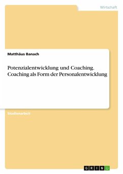 Potenzialentwicklung und Coaching. Coaching als Form der Personalentwicklung