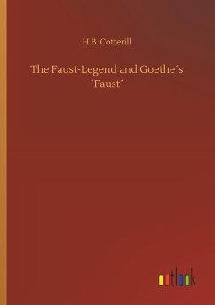 The Faust-Legend and Goethe´s ´Faust´ - Cotterill, H. B.