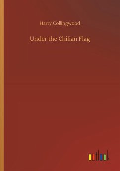 Under the Chilian Flag - Collingwood, Harry