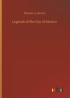 Legends of the City of Mexico - Janvier, Thomas A.