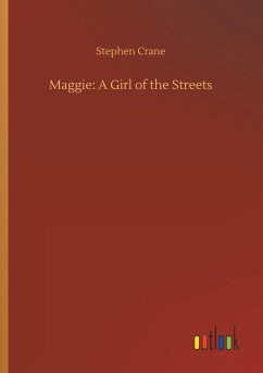 Maggie: A Girl of the Streets - Crane, Stephen