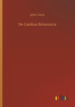 De Canibus Britannicis - Caius, John