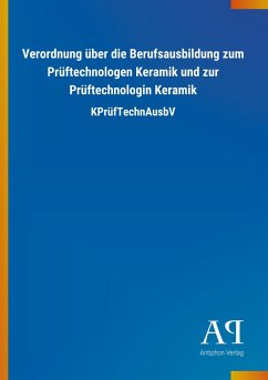 Verordnung über die Berufsausbildung zum Prüftechnologen Keramik und zur Prüftechnologin Keramik - Antiphon Verlag