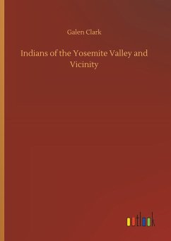 Indians of the Yosemite Valley and Vicinity - Clark, Galen