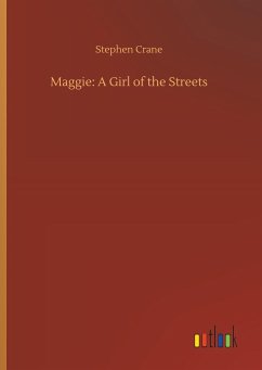 Maggie: A Girl of the Streets - Crane, Stephen