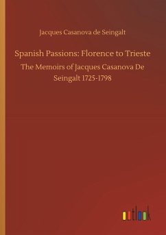 Spanish Passions: Florence to Trieste - Casanova, Giacomo