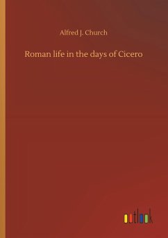 Roman life in the days of Cicero - Church, Alfred J.