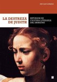 La destreza de Judith : estudios de cultura literaria del derecho