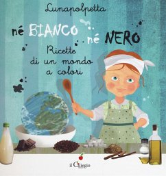 Né bianco né nero. Ricette di un mondo di colori - Lunapolpetta