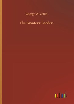 The Amateur Garden - Cable, George W.