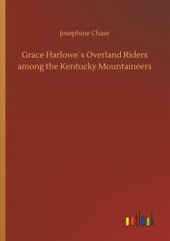 Grace Harlowe´s Overland Riders among the Kentucky Mountaineers - Chase, Josephine