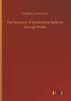 The Itenerary of Archbishop Baldwin through Wales - Cambrensis, Geraldus