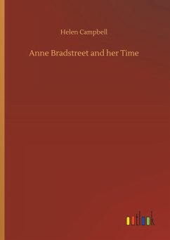 Anne Bradstreet and her Time - Campbell, Helen