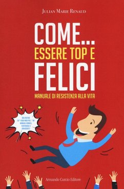 Come... essere top e felici. Manuale di resistenza alla vita Cover Come... essere top e felici. Manuale di resistenza alla vita