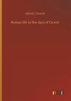 Roman life in the days of Cicero - Church, Alfred J.