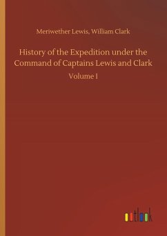 History of the Expedition under the Command of Captains Lewis and Clark